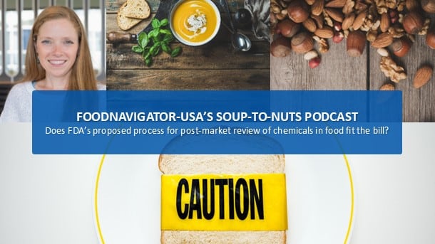 Soup-To-Nuts Podcast: Does FDA’s proposed post-market assessment of chemicals in food fit the bill?